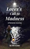 Love's Call To Madness: A Personal Journey