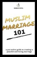 Muslim Marriage 101:  A pro-active guide to creating a peaceful and loving marriage.