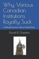 Why Various Canadian Institutions Royally Suck