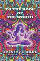 To the Roof of the World: Memoir of a Hashish Hippie