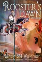 Rooster's Dawn: and other stories - Collected Stories, Volume 2