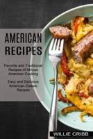 American Recipes: Favorite and Traditional Recipes of African American Cooking (Easy and Delicious American Classic Recipes)