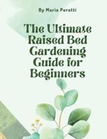 The Ultimate Raised Bed Gardening Guide for Beginners