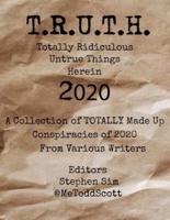 T.R.U.T.H. (Totally Ridiculous Untrue Things Herein) 2020