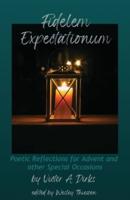 Fidelem Expectationum: Poetic Reflections for Advent and Other Special Occasions
