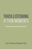 Thick Listening at Thin Moments: Theoretical Groundwork in Spiritual Care Practice