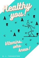Healthy You!: Vitamins, who knew?
