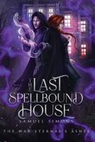 The Last Spellbound House: A Dark Fantasy Mystery/Adventure Novel