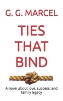 TIES THAT BIND: A novel about love, success, and family legacy