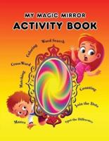 My Magic Mirror - Activity Book: Coloring ; Maze; Crosswords and Lots of Fun!