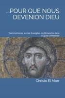 ...Pour Que Nous Devenions Dieu: Commentaires sur les Évangiles du Dimanche dans l'Église Orthodoxe