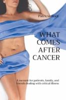 WHAT COMES AFTER CANCER: A memoir for patients, family, and friends dealing with critical illness