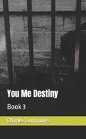 You Me Destiny: Book 3