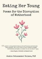 Eating Her Young: Poems for the Disruption of Motherhood