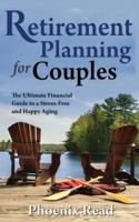 Retirement Planning for Couples : The Ultimate Financial Guide to a Stress-Free and Happy Aging