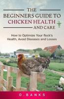 The Beginners Guide to Chicken Health and Care