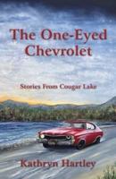 The One-Eyed Chevrolet: Stories From Cougar Lake