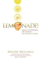 Lemonade! : Squeeze Your Challenging Life Experiences into a Successful Business