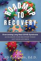 Roadmap To Recovery - Overcoming Long Haul COVID Syndrome: Accelerate Your Recovery Today