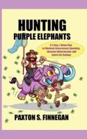 Hunting Purple Elephants: A 7-Step, 7-Week Plan to Eliminate Unnecessary Spending, Increase Home Income, and Invest the Savings