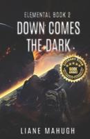 Down Comes the Dark - A YA Sci-Fi Adventure
