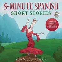 5-Minute Spanish Short Stories: Advanced Beginner to Upper Intermediate