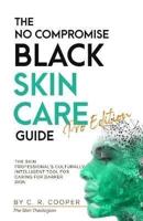 The No Compromise Black Skin Care Guide - Pro Edition:  The Skin Professional's Culturally Intelligent Tool for Caring for Darker Skin