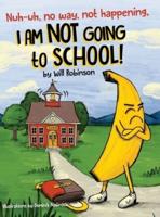 Nuh-Uh, No Way, Not Happening, I AM NOT GOING TO SCHOOL!