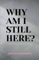 Why Am I Still Here? : Learning to trust God in the waiting
