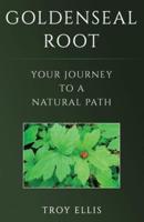 Goldenseal Root: Your Journey To A Natural Path