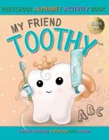My Friend Toothy - Preschool Alphabet Activity Book