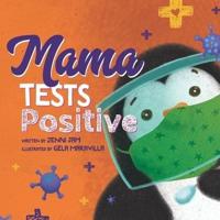 Mama Tests Positive : A cute COVID story perfect for all ages