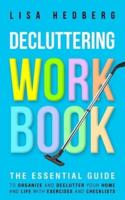 Decluttering Workbook: The Essential Guide to Organize and Declutter Your Home and Life With Exercises and Checklists