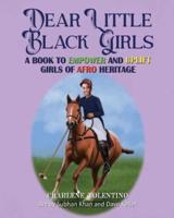Dear Little Black Girls - A Book to Empower and Uplift Girls of Afro Heritage