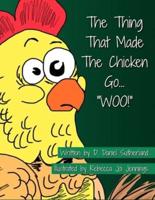 The Thing That Made The Chicken Go, "WOO!"