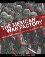 THE MEXICAN WAR FACTORY: The Mexican Indigenous Military and Defense Industry
