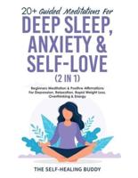 20+ Guided Meditations For Deep Sleep, Anxiety & Self-Love (2 in 1): Beginners Meditation & Positive Affirmations For Depression, Relaxation, Rapid Weight Loss, Overthinking & Energy