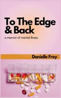 To the Edge and Back: a Memoir of Mental Illness