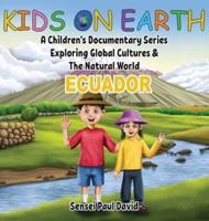 Kids On Earth:  A Children's Documentary Series Exploring Global Cultures & The Natural World: ECUADOR