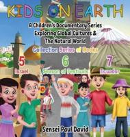 Kids On Earth: A Children's Documentary Series Exploring Global Cultures & The Natural World: COLLECTIONS SERIES OF BOOKS 5 6 7