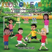 Kids On Earth: A Children's Documentary Series Exploring Global Cultures & The Natural World: COLLECTION SERIES OF BOOKS 9 10 11