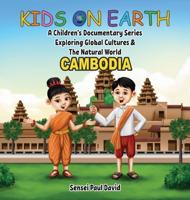 Kids on Earth A Children's Documentary Series Exploring Global Cultures & The Natural World: CAMBODIA
