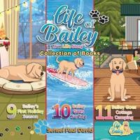 Life of Bailey A True Life Story: Collections Series of Books 9, 10, & 11