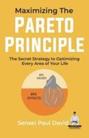 Maximizing The Pareto Principle: The Secret  Strategy to Optimizing Every Area of Your Life