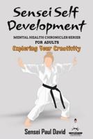 Sensei Self Development - Mental Health Chronicles Series - Exploring Your Creativity