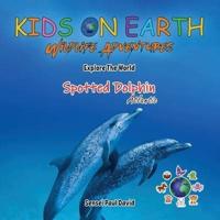 KIDS ON EARTH Wildlife Adventures - Explore The World The Atlantic Spotted- Dolphin