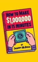 How to Make $1,000,000 in 15 Minutes