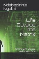 Life Outside the Matrix