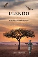 Ulendo: Walking Where Vultures Fly