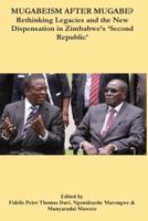 Mugabeism after Mugabe?: Rethinking Legacies and the New Dispensation in Zimbabwe's 'Second Republic'